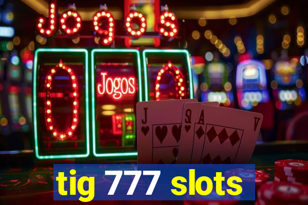 tig 777 slots